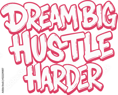 Bold typography poster with "Dream Big Flastle Harder" to inspire ambition and perseverance.