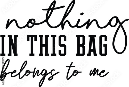 Nothing In This Bag Belongs To Me