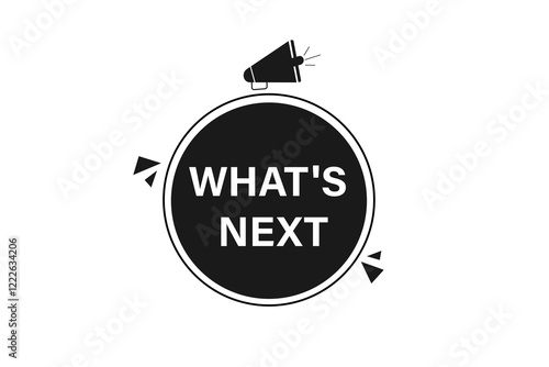 what's next. Button for websites, Design Element, learn, stay, template, tuned, design, level, sign, speech, bubble  banner, modern, symbol, click. 
