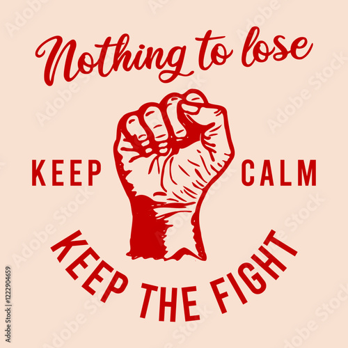 vector illustration of hand symbolizing a fist gesture with the phrase nothing to lose