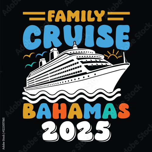 Family Cruise Bahamas 2025,  A vibrant design featuring a cruise ship sailing on ocean waves, along with the text "Family Cruise Bahamas 2025," perfect for t-shirts, mugs, or travel announcements.