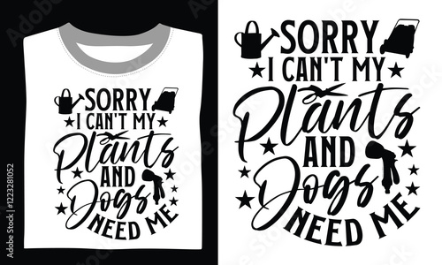 Sorry I can't my plants and dogs need me Gardening T-shirt Design Bring your love of nature to life with this elegant transparent vector art and uplifting gardening quote. 