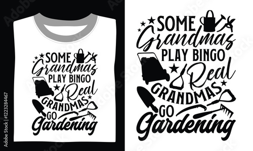 Some grandmas play bingo real grandmas go gardening Gardening T-shirt Design Let your passion for plants bloom with this elegant SVG silhouette and inspiring hand-drawn gardening quote. 