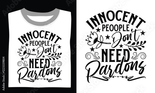 Innocent Peoople Don't Need Pardons Mom T-shirt Design Celebrate the love of motherhood with this heartwarming design perfect for Cricut crafting and T-shirt printing with hand-drawn vector art. 