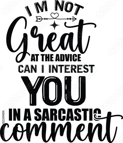 Funny quote about sarcasm and giving advice.A black and white graphic design featuring a humorous quote about not being great at giving advice, but being interested in getting a sarcastic comment.