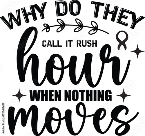 Motivational Quote About the "Rush Hour" Phenomenon. A bold, black and white graphic design featuring a motivational quote about the feeling of a rush hour but with a twist, implying that nothing move
