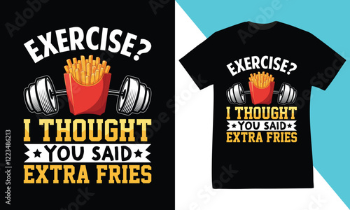 exercise i thought you said extra fries t-shirt design