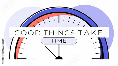 Clock, time, quote, patience, good, things, take. Motivational message with clock illustration. Use on inspirational, motivational, or time management sites.