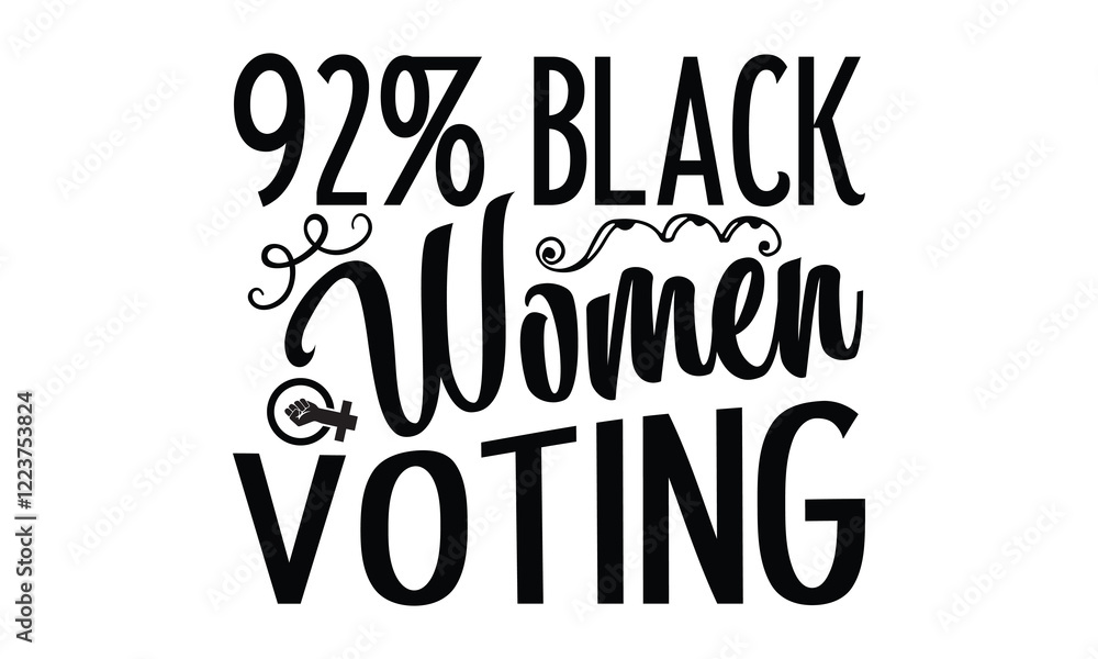 Fototapeta premium 92% Black Women Voting - Women Empowerment t shirt design, Hand drawn lettering phrase, Calligraphy graphic design, SVG Files for Cutting Cricut and Silhouette eps 10