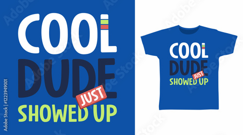 Cool dude just showed up typography hand drawn, vector ready for print on t-shirt and other uses