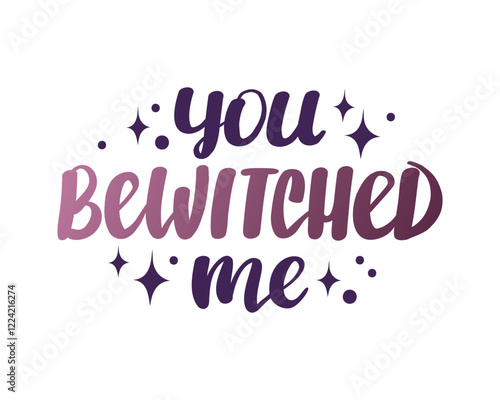 "You bewitched me" handwritten  lettering