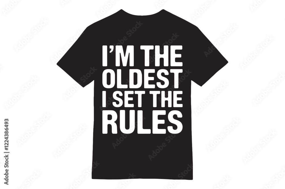 I’m the Oldest - I Set the Rules T-Shirt I’m the Oldest - I Set the Rules T-Shirt