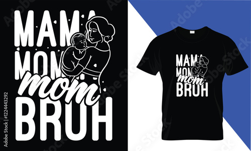 Mama Mommy mom Bruh''''''  Mather's Day T shirt Design