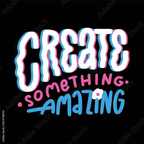 A colorful and inspiring hand-lettered quote, "Create something amazing", perfect for creating motivational posters, social media graphics, and merchandise.