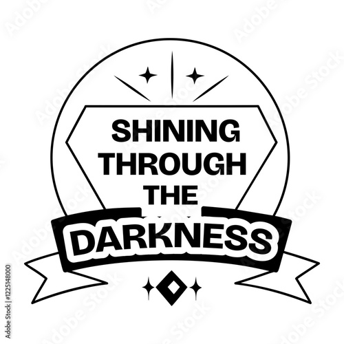 A glyph sticker of positivity banner with text shine through the darkness 