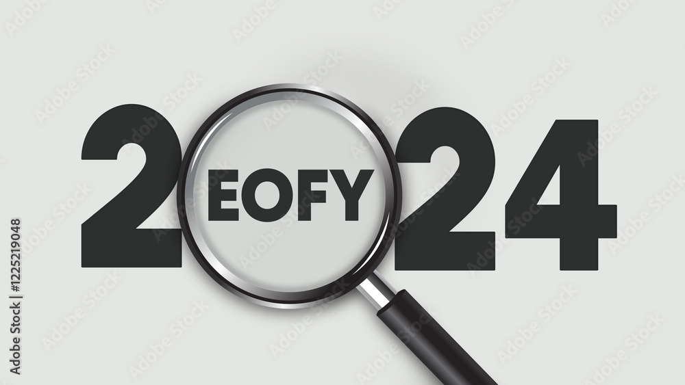 magnifying glass with the text 2024 EOFY on a white background. View from above.