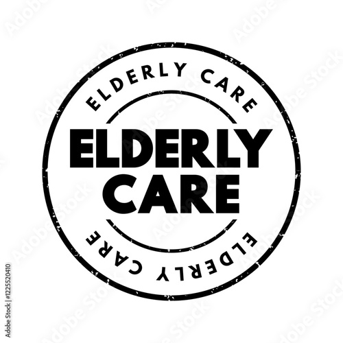 Elderly Care - eldercare serves the needs and requirements of senior citizens, text concept stamp