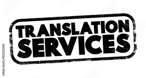 Translation Services - provision of professional translation expertise to convert written or spoken content from one language to another, text concept stamp