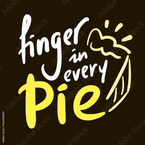 Finger in every pie - inspire motivational quote. Hand drawn beautiful lettering. Print for social media content, inspirational poster, t-shirt, bag, cups, card, sticker, badge. Funny writing