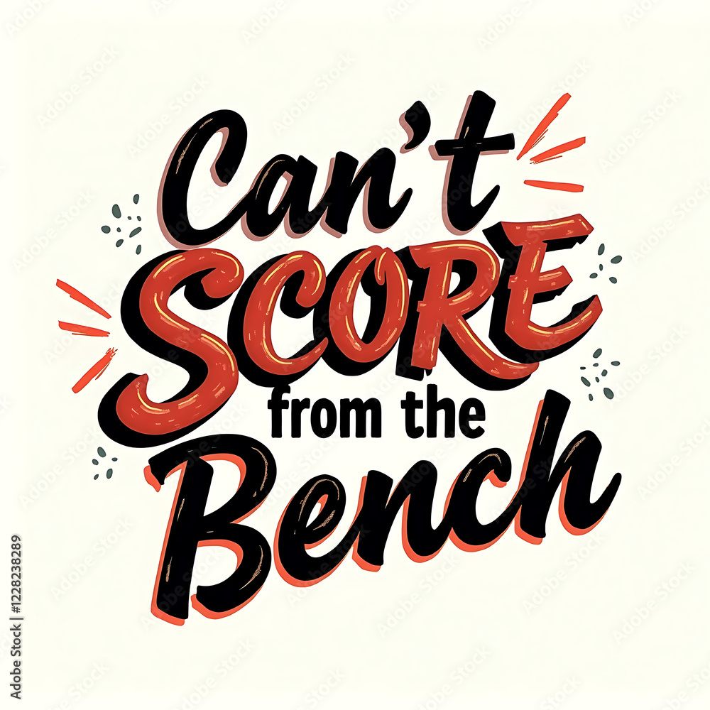 Motivational Quote Artwork with Bold Typography Reading Cant Score from the Bench in Vibrant Colors Motivational Quote Artwork with Bold Typography Reading Cant Score from the Bench in Vibrant Colors