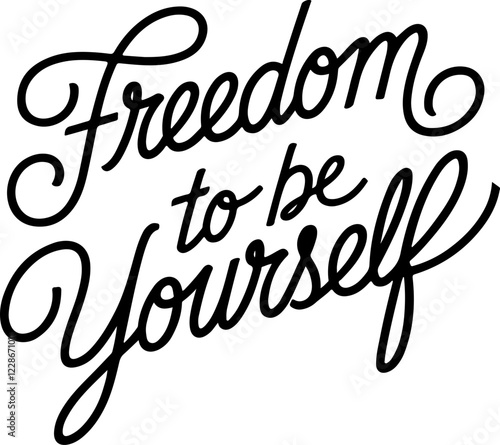 Embrace Your Authentic Self Freedom to be Yourself,  Inspiring Handwritten Phrase.