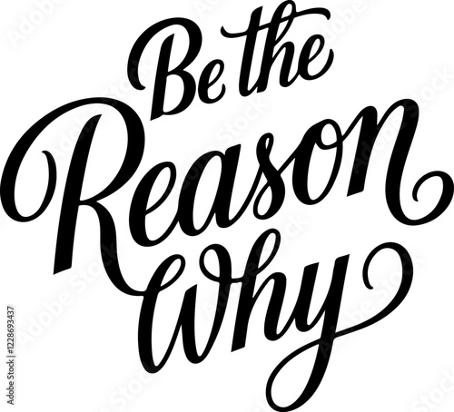 Be the Reason Why.