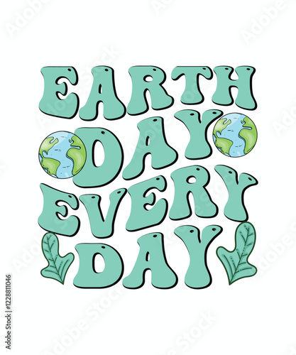 Earth Day T-shirt Design earth day every day