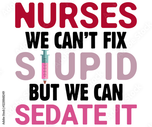 Nurses We Can’t Fix Stupid But We Can Sedate It Svg,Nurse Shirt Svg,Stethoscope Svg,Doctor Svg,Nurse Squad Svg,Cut File,Heart Svg,Nurse Quotes Svg,Cricut and Silhouette