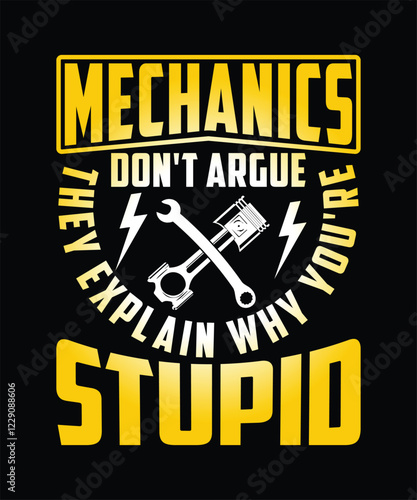 MECHANICS DON'T ARGUE THEY EXPLAIN WHY YOU'RE STUPID TSHIRT DESIGN