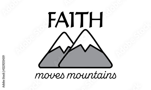 Biblical Phrase, Faith moves mountains, Christian typography for banner, poster, photo overlay, apparel design