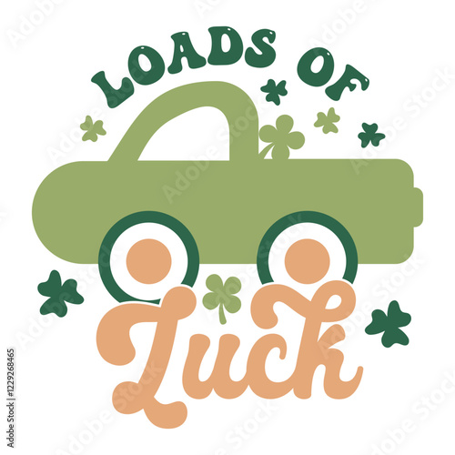 Fun and Festive St. Patrick's Day Loads of Luck Design with Pickup Truck, and Shamrocks