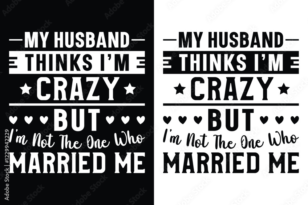 Fototapeta premium My Husband Thinks I'm Crazy But I'm Not The One Who Married Me T-Shirt Design.