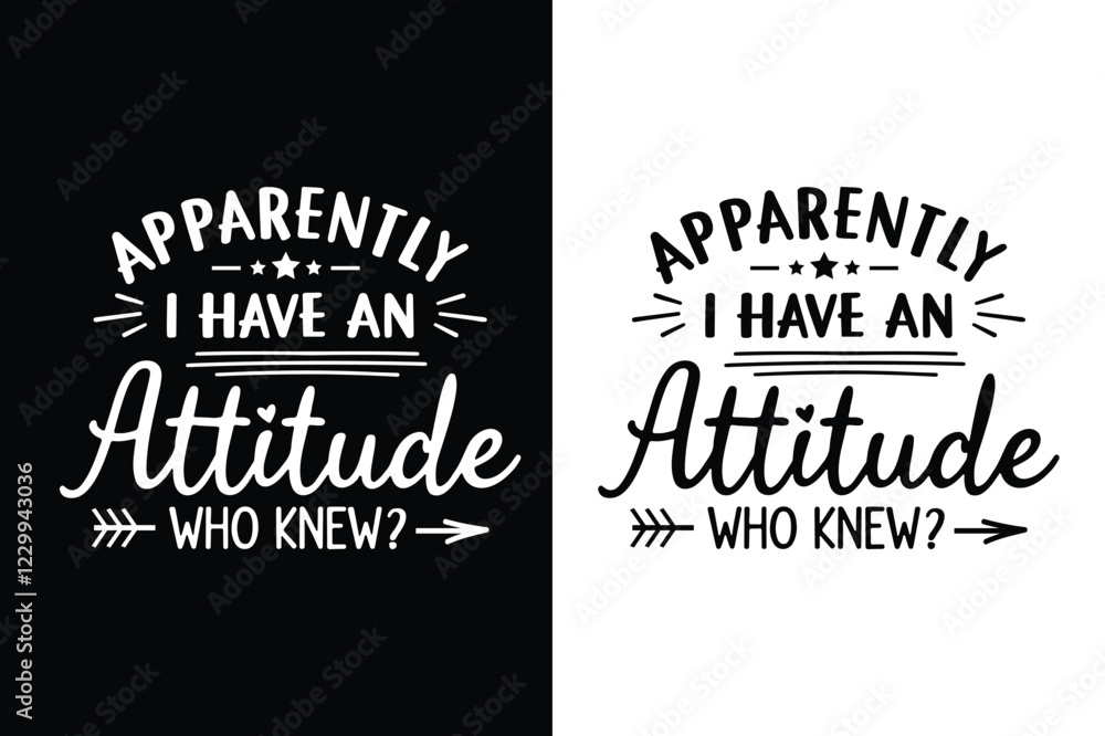 Fototapeta premium Apparently I Have An Attitude Who Knew Svg t-shirt Design Vector Illustration