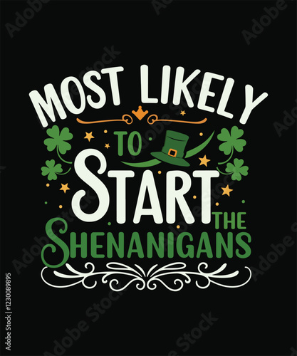 Most Likely To Start The Shenanigans st. Patrick's Day typography  t shirt design vector