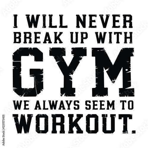 I will never break up with gym we always seem to workout, vintage, t shirt design