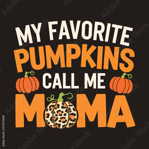 My favorite pumpkin call me mama, Thanksgiving t shirt design vector