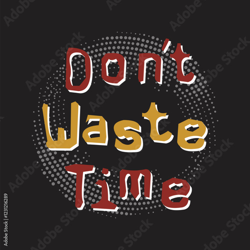 don't waste time design typography vector illustration