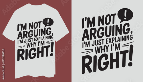Sarcastic Humor T-Shirt – I’m Not Arguing, I’m Right