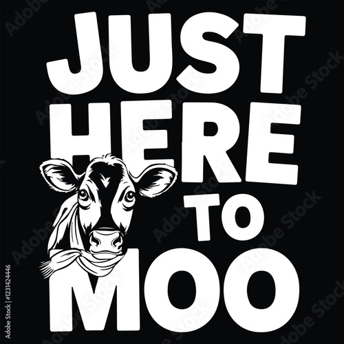 Just here to moo graphic design for cow lovers