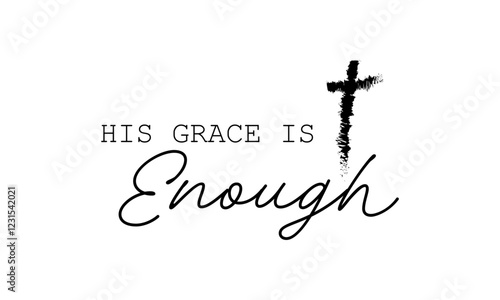 Biblical Phrase, His grace is enough, Christian typography for banner, poster, photo overlay, apparel design