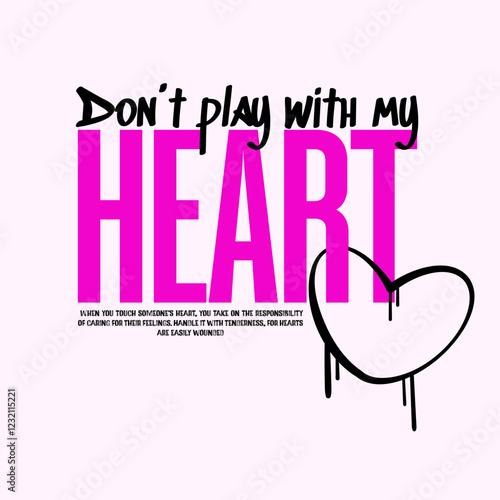 Don't Play with My Heart.Emotional Graffiti Typography with Dripping Heart.Graffiti heart illustration in grunge style, for streetwear and urban style t-shirts design, hoodies, prints,posters,gifts