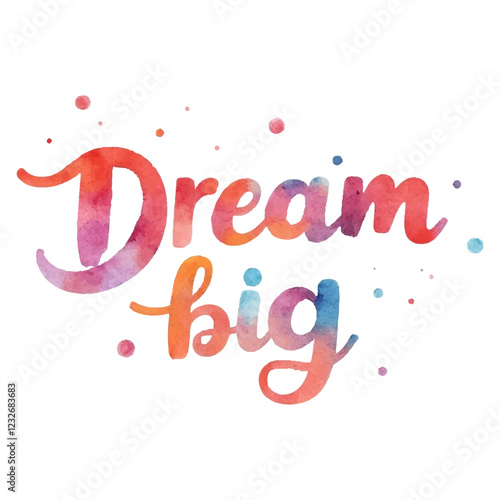 "Dream Big" hand-lettered in a vibrant, watercolor style with a blend of red, pink, orange, and blue hues, accented with scattered dots. 