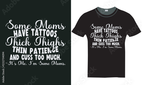 some moms have tattos thick thighs thin patience and cuss too much tshirt design