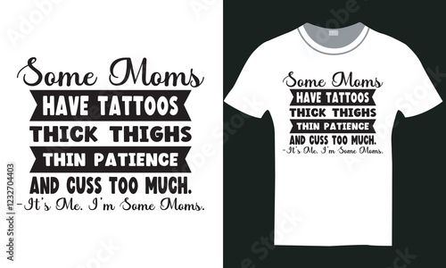 some moms have tattos thick thighs thin patience and cuss too much tshirt design