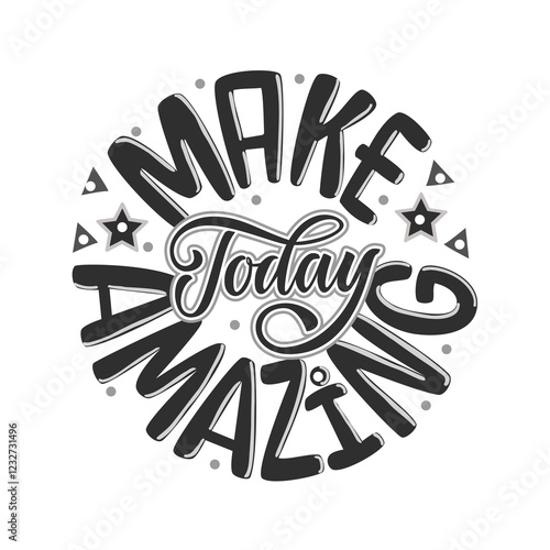 Make today amazing , vector illustration. Hand written lettering, black on white background for print and decorations.