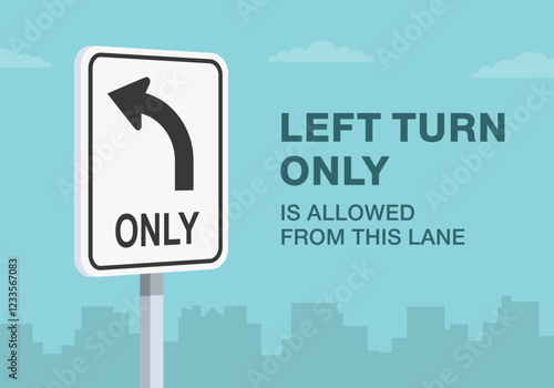 Safe driving tips and traffic regulation rules. Close-up of United States "left turn only" sign meaning. Left turn only is allowed from this lane. Flat vector illustration template.