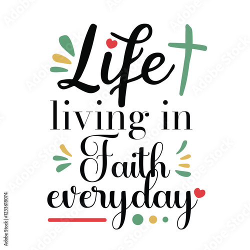 'Life Living In Faith' slogan inscription. Vector positive Holy Christian life quote. Illustration for prints on t-shirts and bags, posters, cards. Typography design with motivational quote.