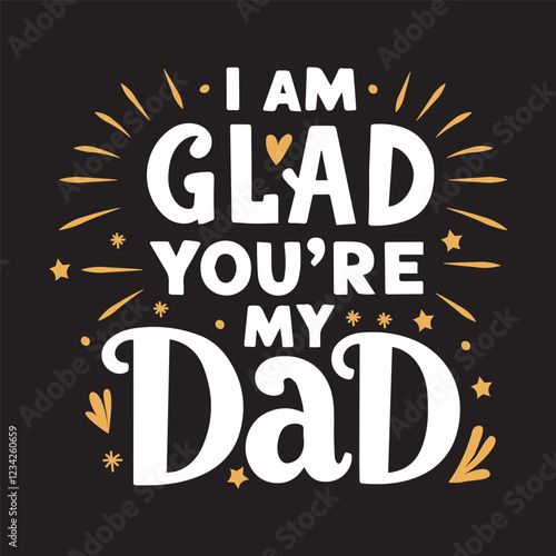 The handwritten lyrics to I Am Glad You're My Dad.  For Father's Day. For t-shirt design, greeting cards, social media.