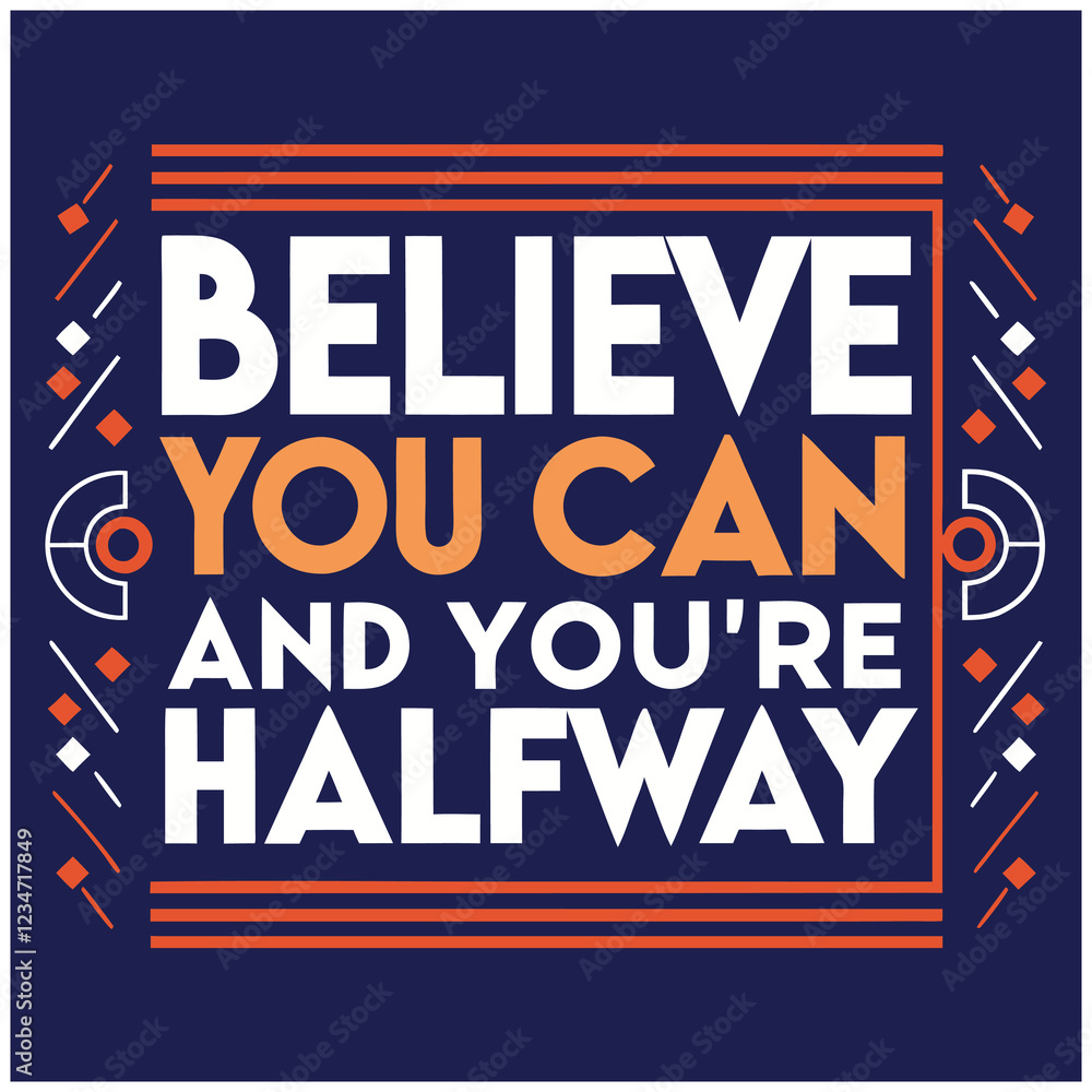 Fototapeta premium Believe You Can And You're Halfway There Motivational Desig