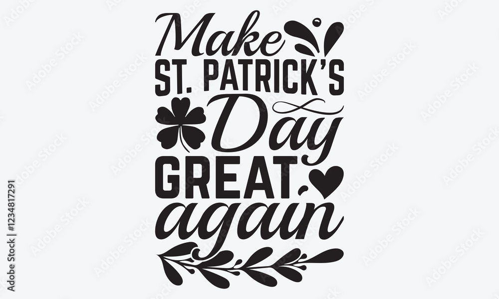 Fototapeta premium Make St. Patrick's Day Great Again - St. Patrick’s Day T-Shirt Design, Hand Drawn Lettering Typography Quotes, Greeting Card, Hoodie, Template With Typography Text.
